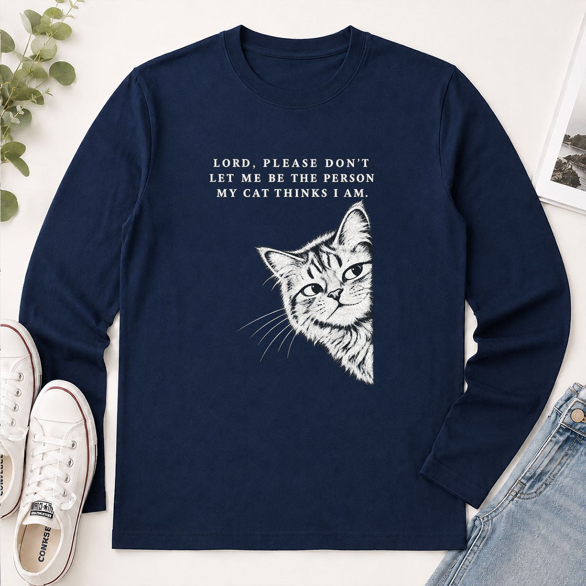Lord Please Don't Let Me Be The Person My Cat Thinks I Am, Gift For Cat Dad | 2D Unisex Long Sleeve