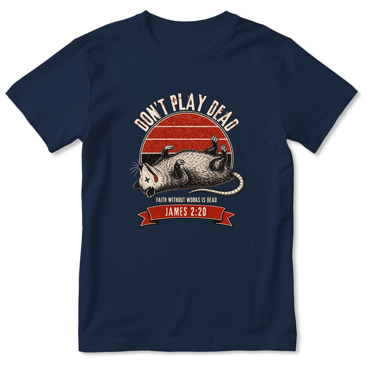 Don't Play Dead Faith Without Works Is Dead, Gift For Church Volunteer | 2D Unisex T-shirt