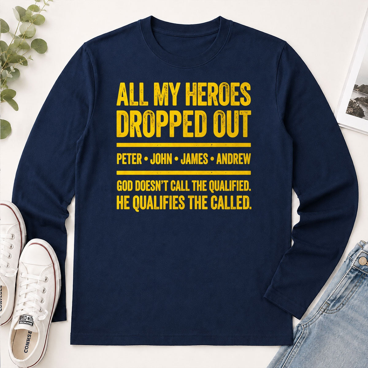 All My Heroes Dropped Out God Doesn't Call The Qualified He Qualifies The Called, Gift For Christian - 2D Unisex Long Sleeve