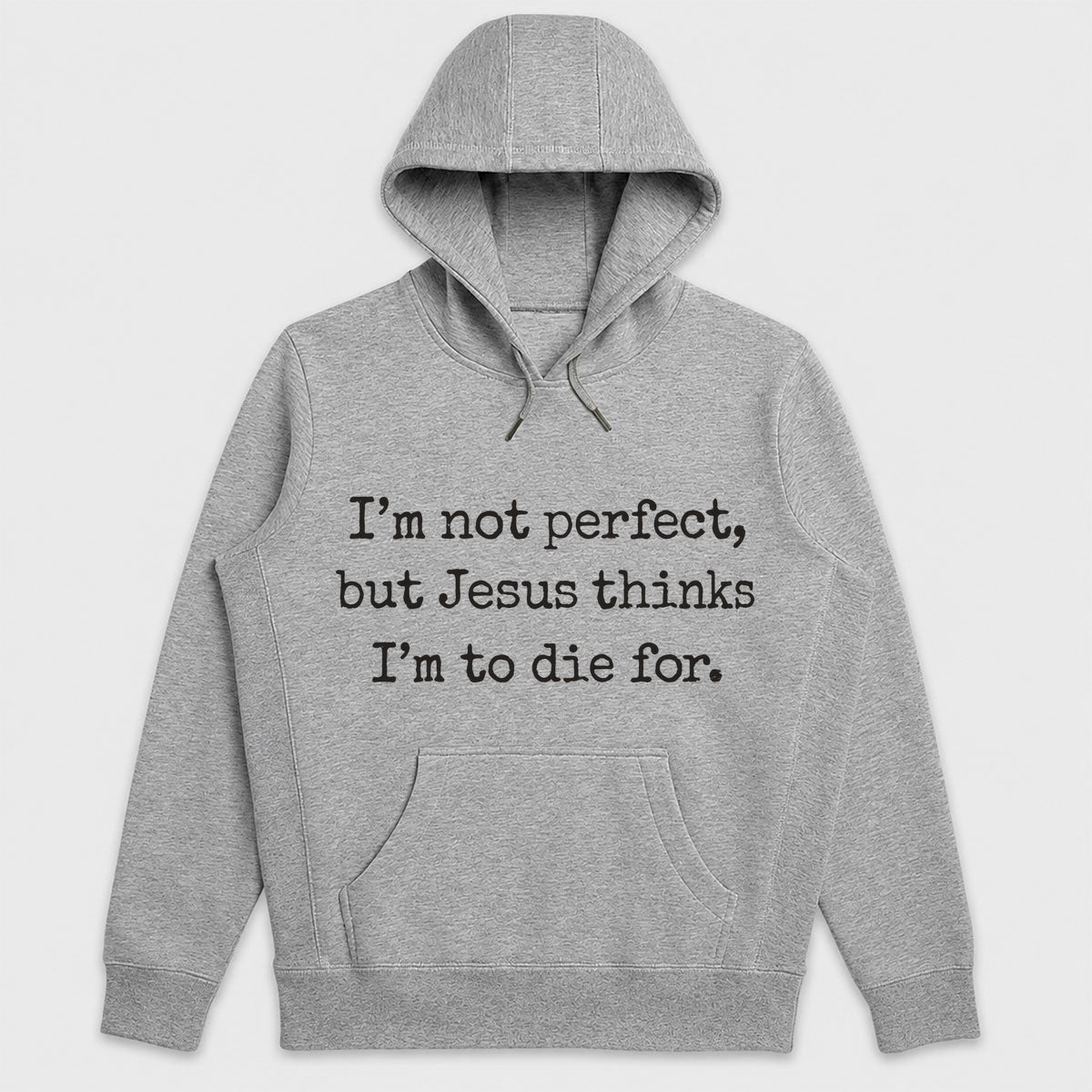I'm Not Perfect But Jesus Thinks I'm To Die For, Gift For Christian Girlfriend | 2D Unisex Hoodie