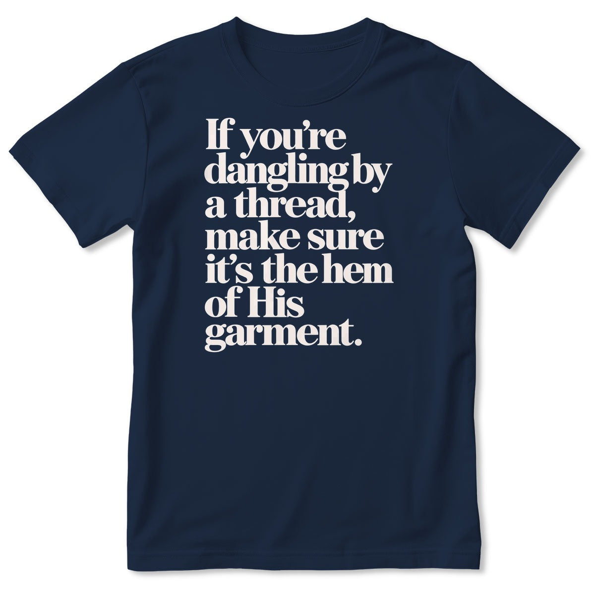 If You're Dangling By A Thread Make Sure It's The Hem Of His Garment, Gift For Christian - 2D Unisex T-shirt
