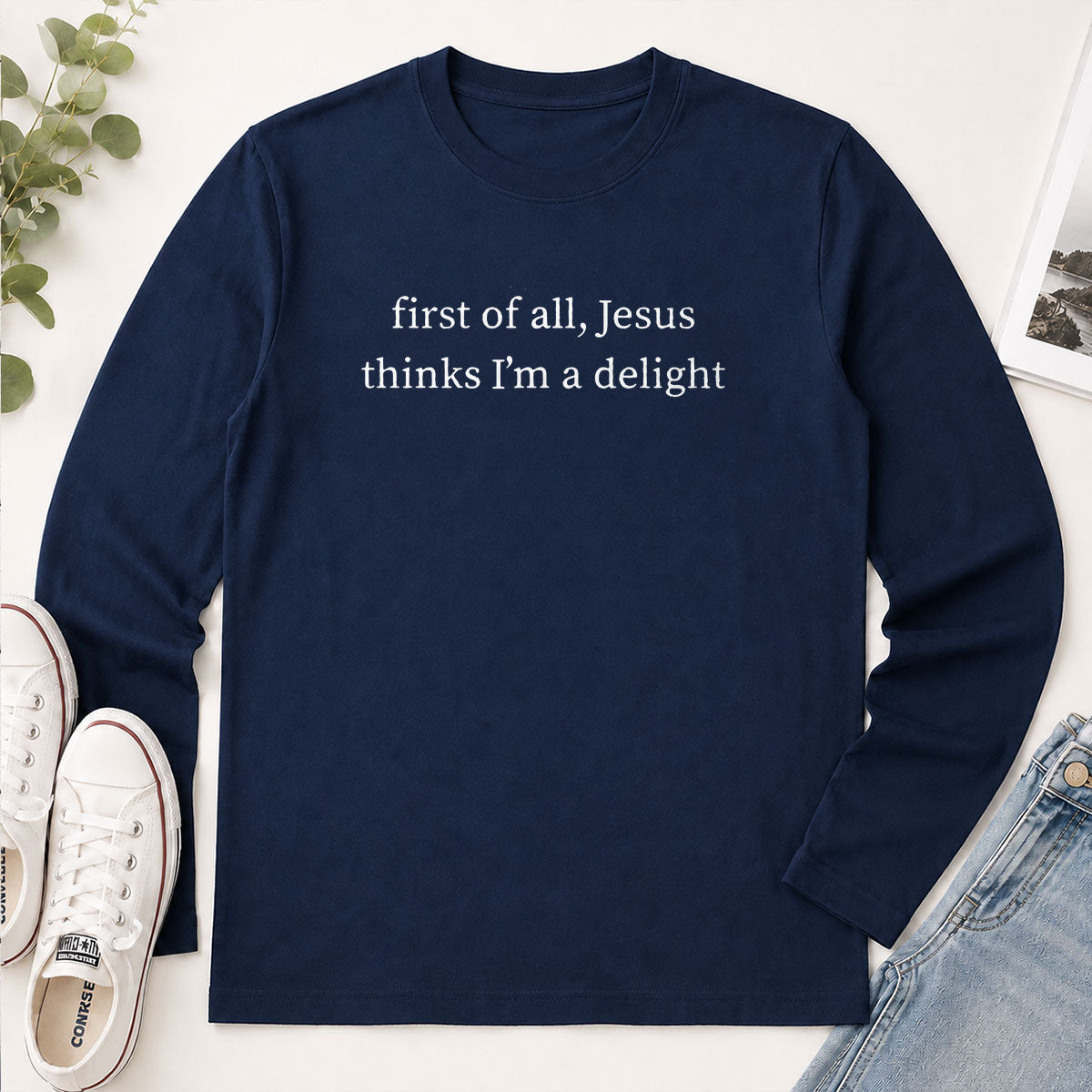 First Of All Jesus Thinks I'm A Delight - Funny Christian Gift - 2D Unisex Long Sleeve