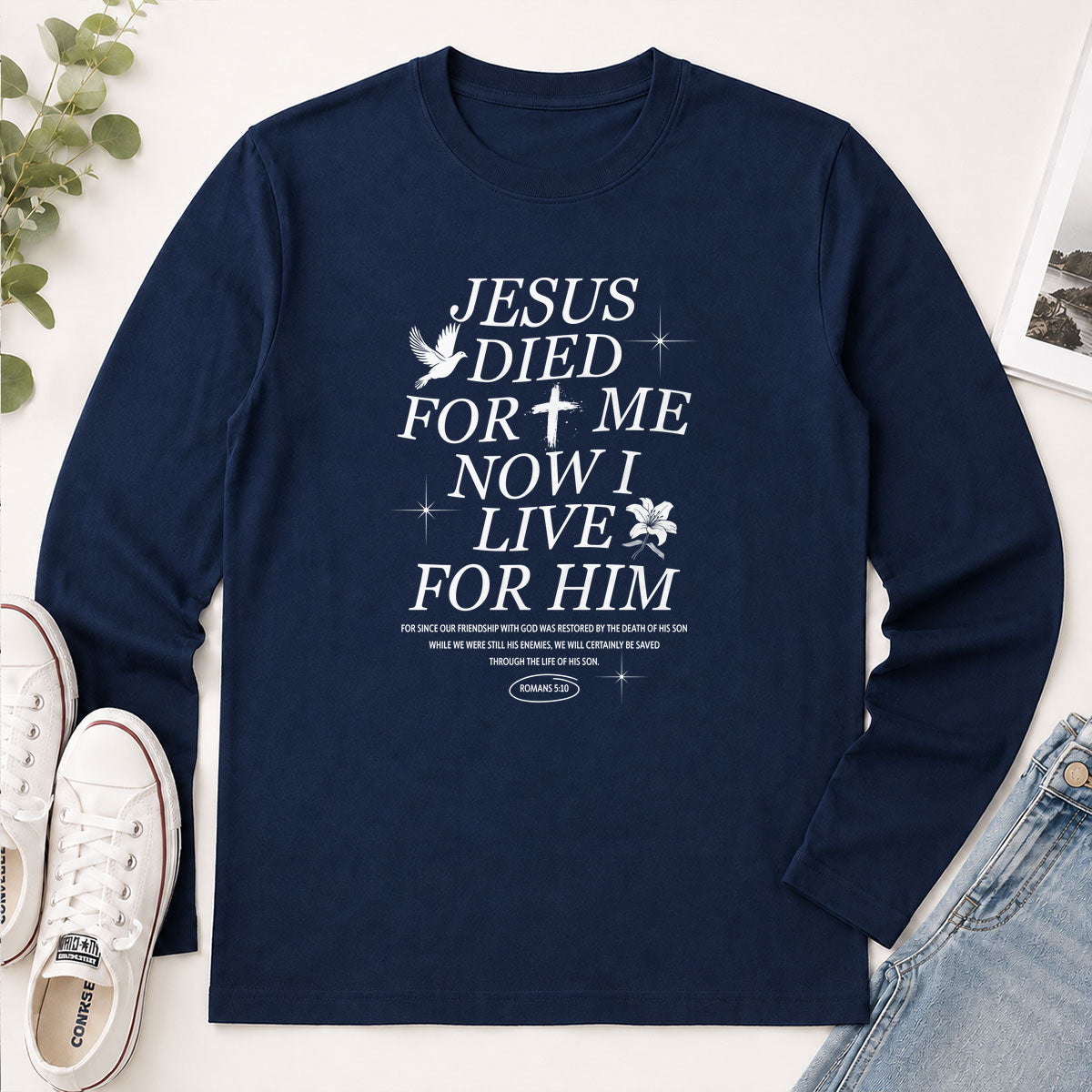 Jesus Died For Me Now I Live For Him Romans 5.10 - Christian Gift - 2D Unisex Long Sleeve
