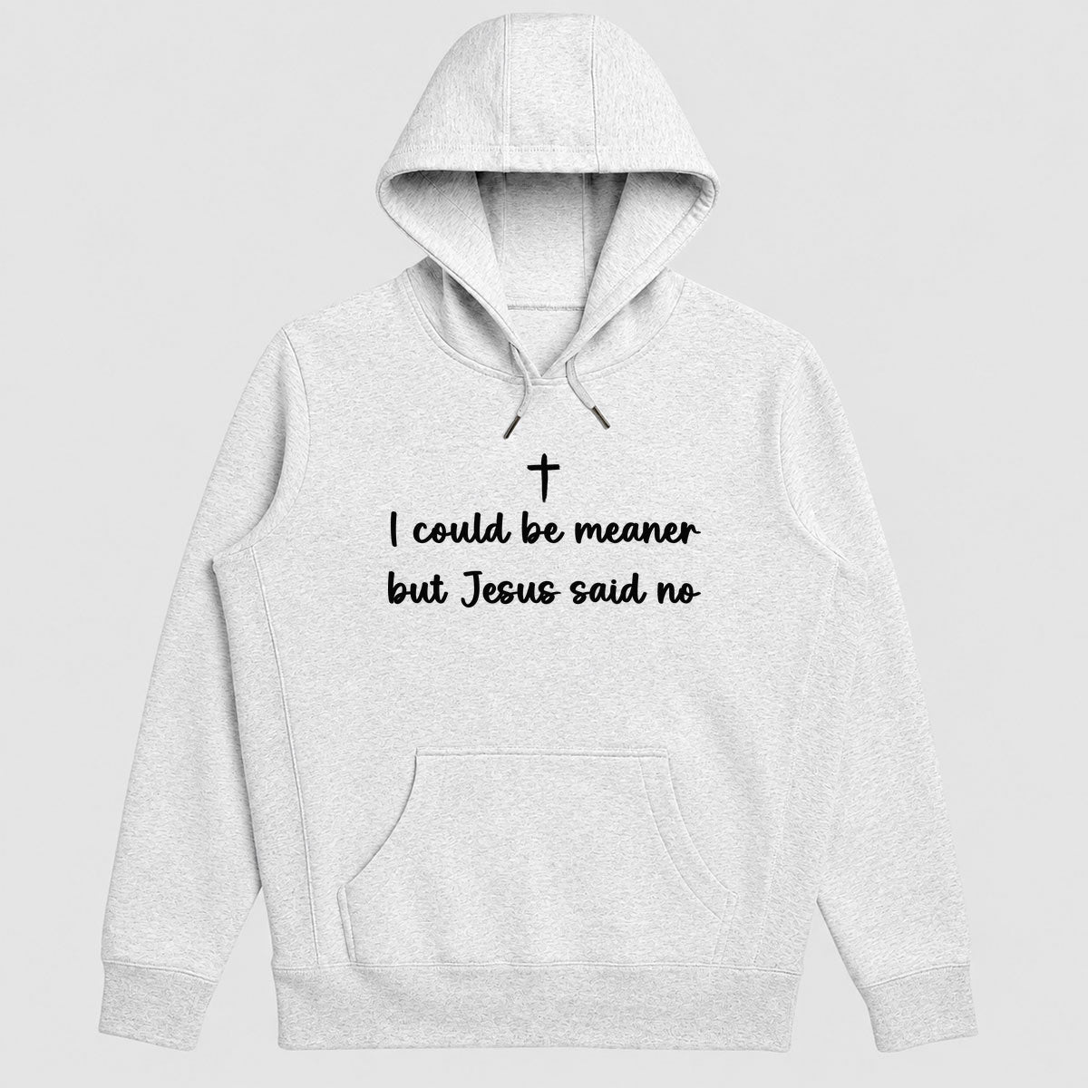 I Could Be Meaner But Jesus Said No, Gift For Christian Women, Teens, Funny Faith Friends | 2D Unisex Hoodie