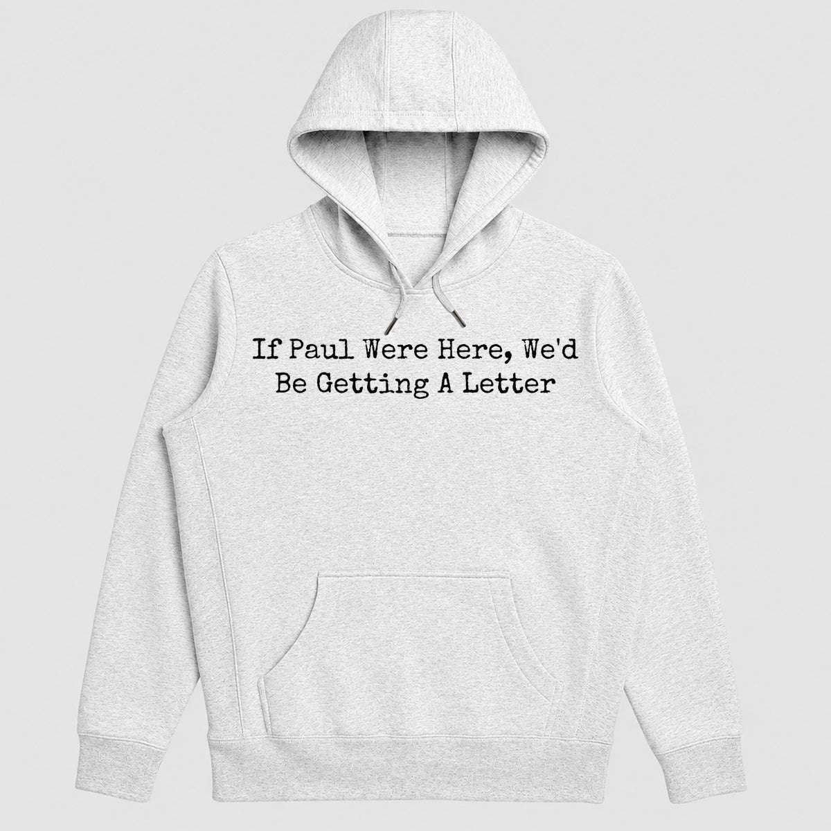 If Paul Were Here We'd Be Getting A Letter, Funny Christian Gift - 2D Unisex Hoodie