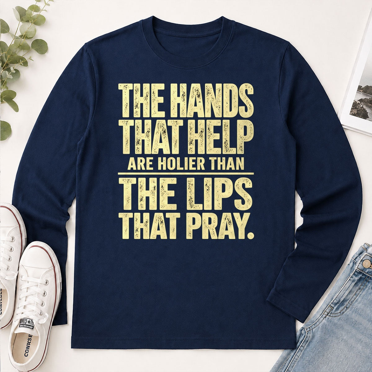 The Hands That Help Are Holier Than The Lips That Pray, Gift For Christian - 2D Unisex Long Sleeve