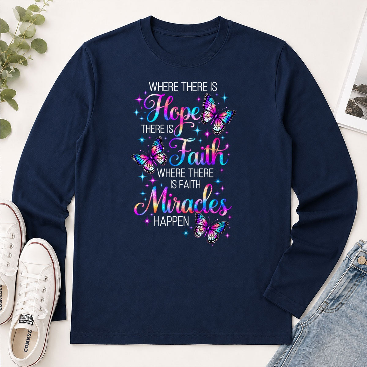 Where There Is Hope There Is Faith Where There Is Faith Miracles Happen, Gift For Christian Women - 2D Unisex Long Sleeve