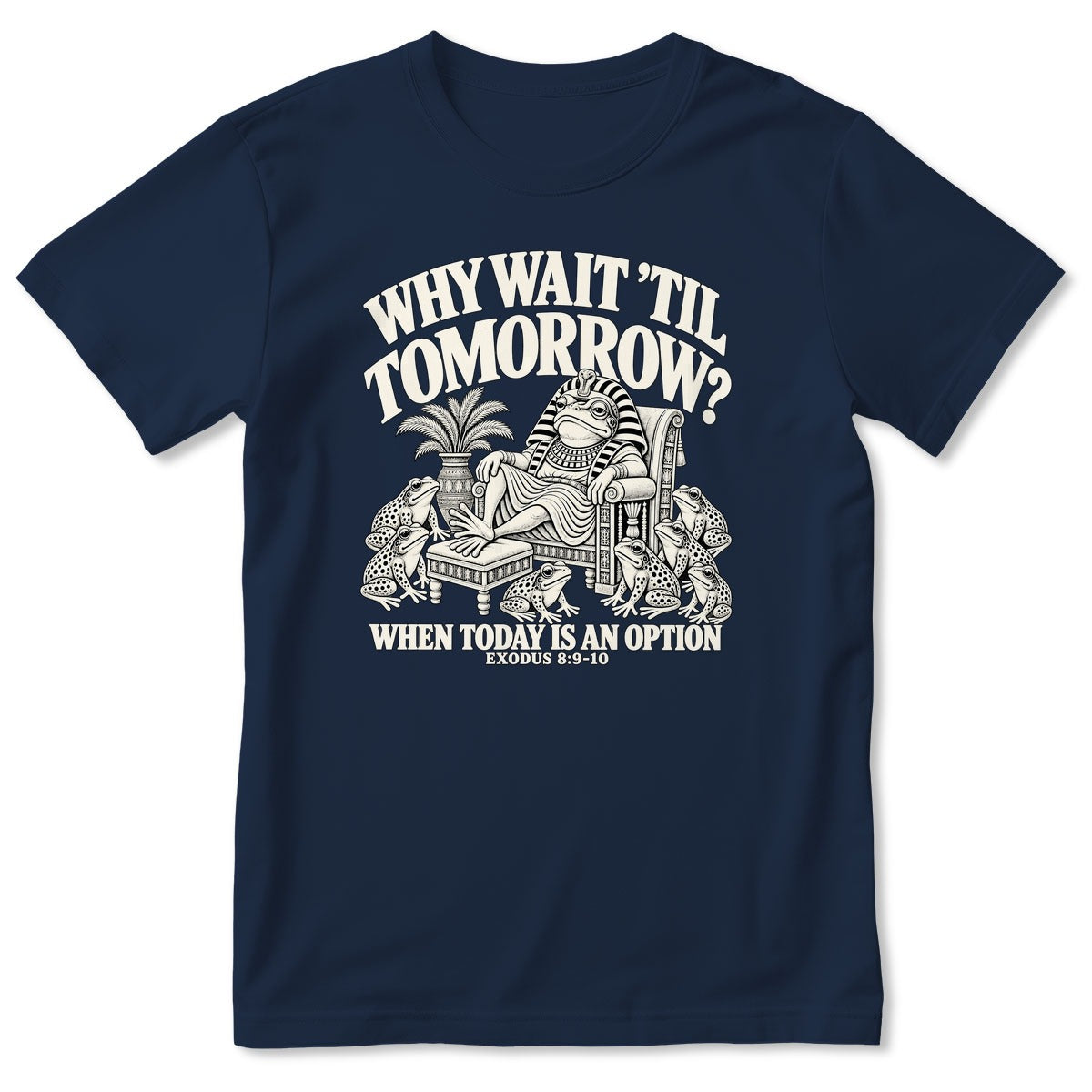 Why Wait Til Tomorrow When Today Is An Option, Exodus 8:9-10, Gift For Christian Bible Humor Lovers - 2D Unisex T-shirt