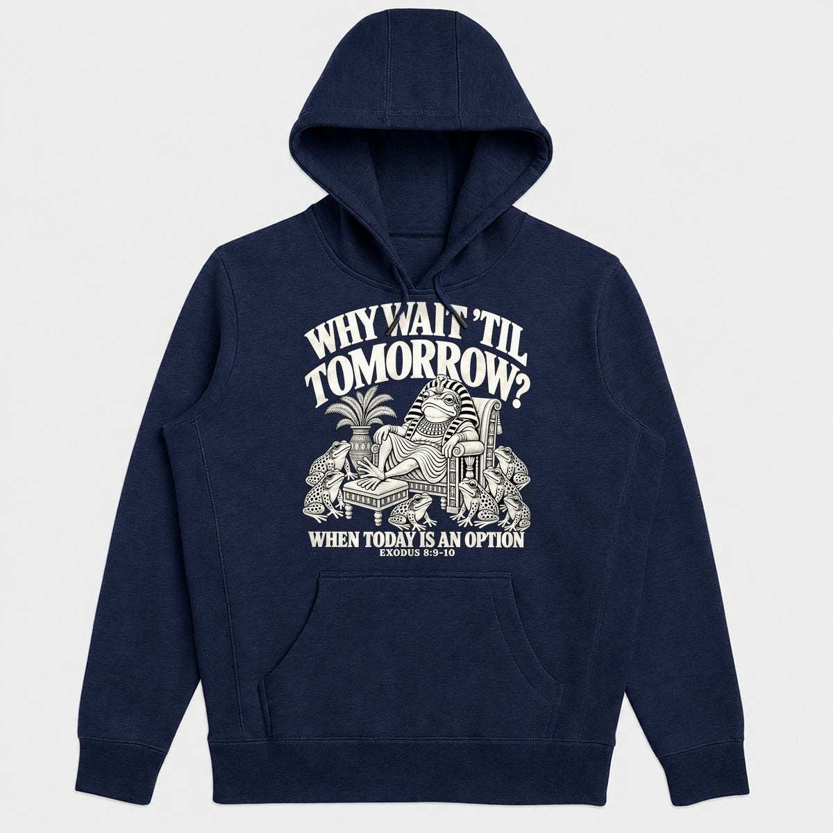 Why Wait Til Tomorrow When Today Is An Option, Exodus 8:9-10, Gift For Christian Procrastinators - 2D Unisex Hoodie