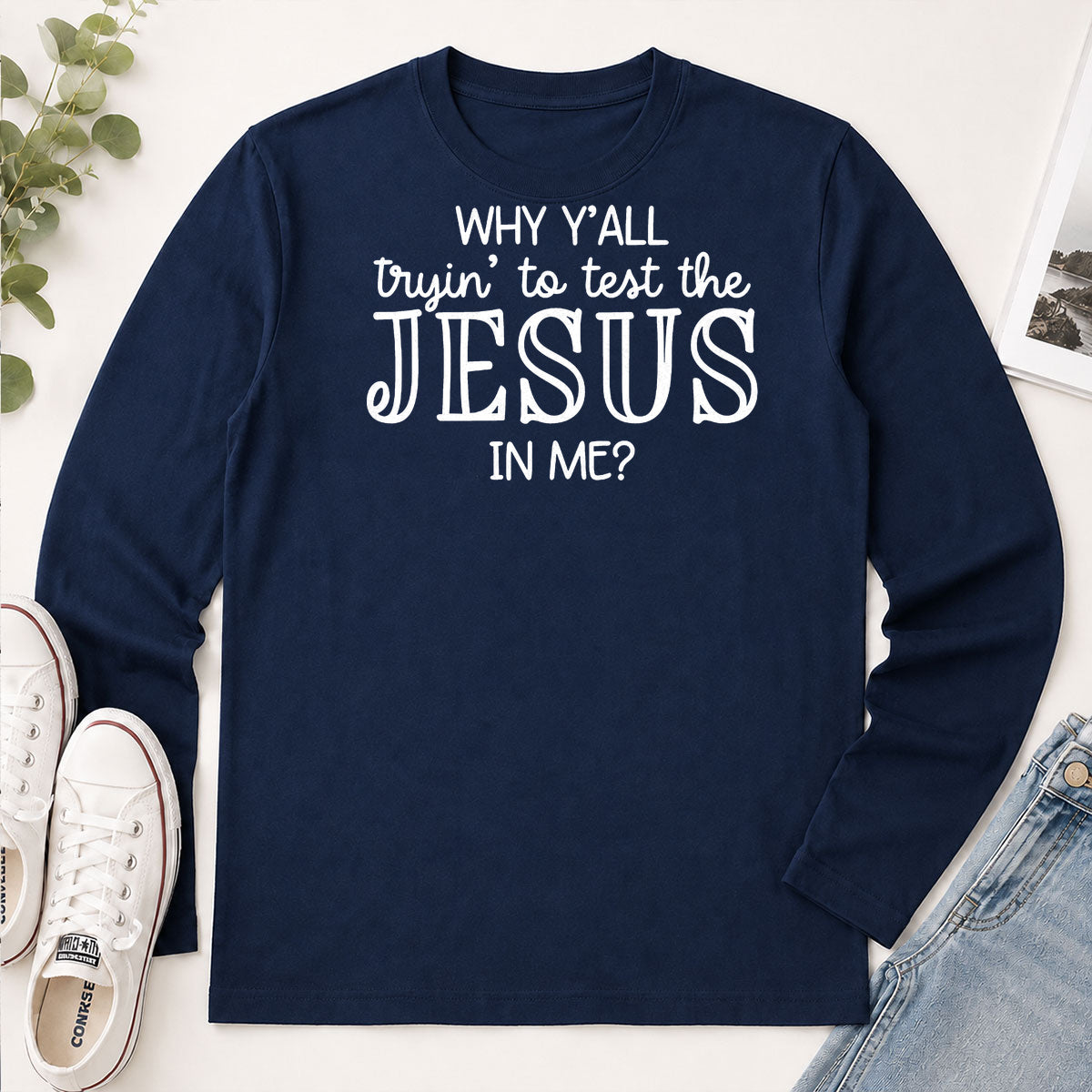 Why Y'all Tryin To Test The Jesus In Me, Gift For Church Friend - 2D Unisex Long Sleeve
