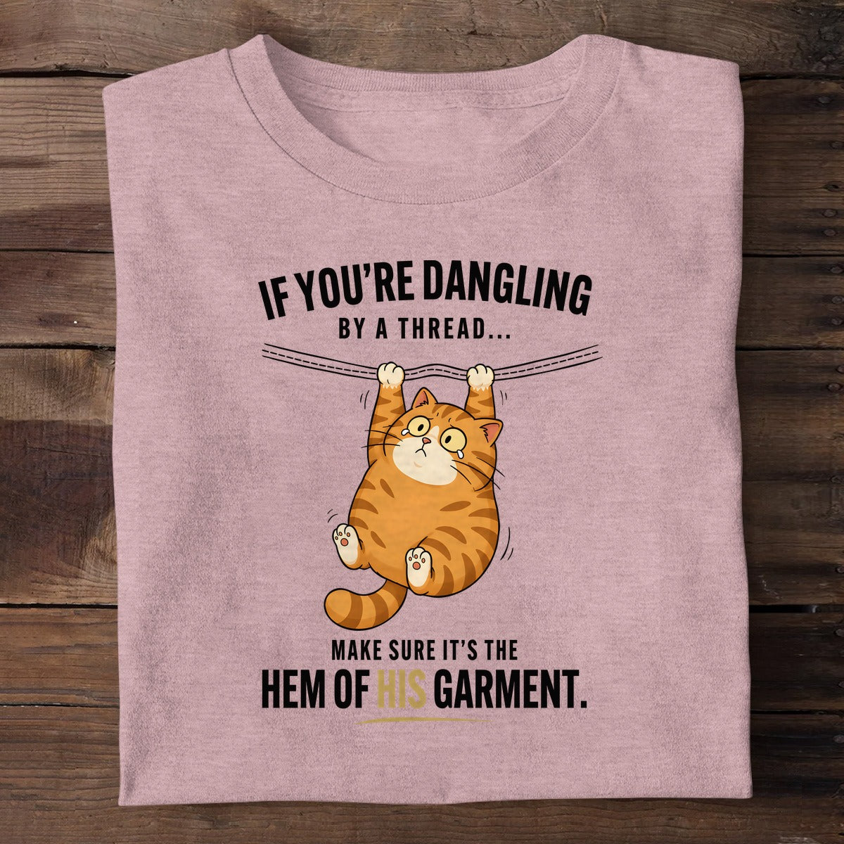 If You're Dangling By A Thread Make Sure It's The Hem Of His Garment, Christian Gift | 2D Unisex T-shirt