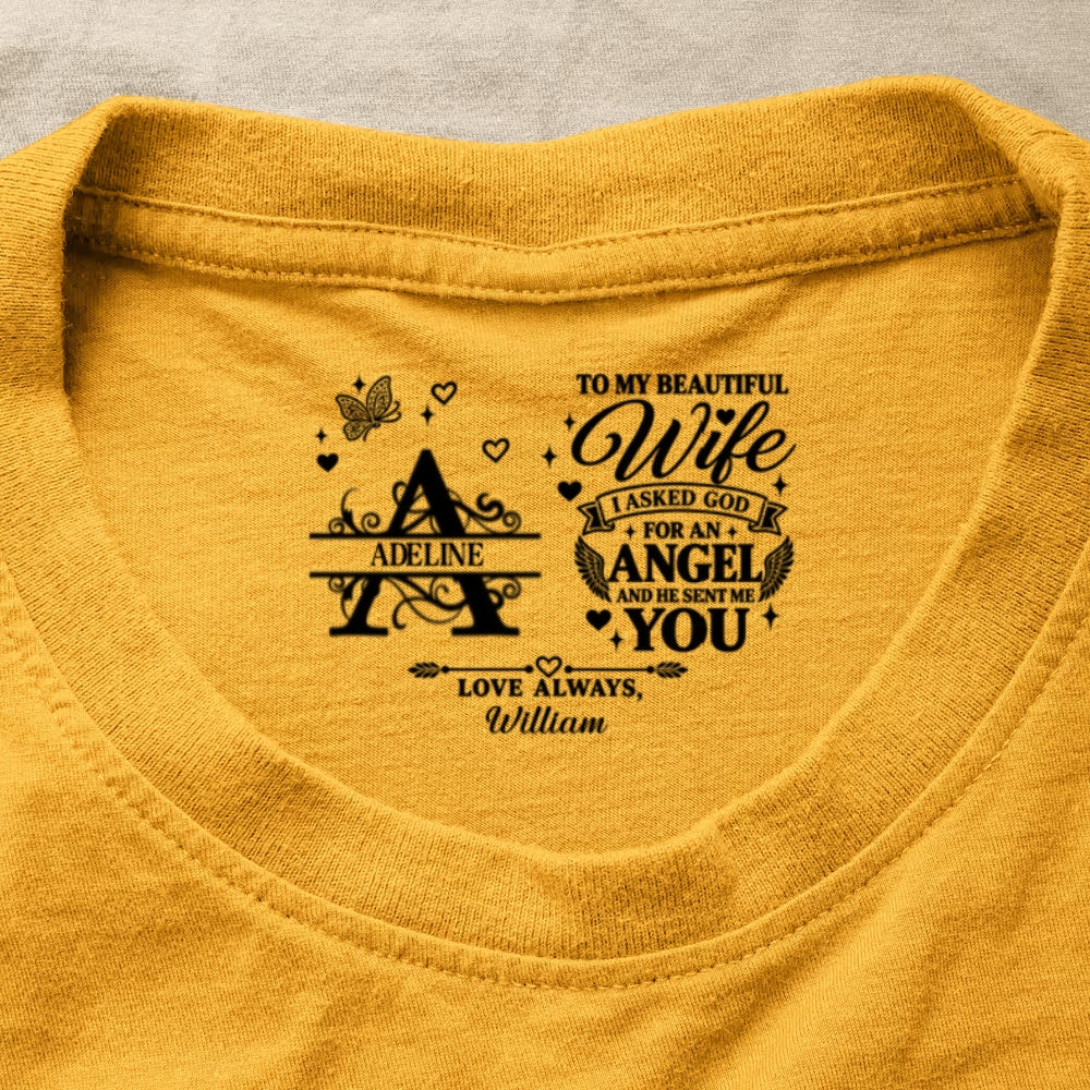 To My Dear Wife I Asked God For An Angel And He Sent Me You, Gift For Wife - Personalized Shirt With Design Inner Neck