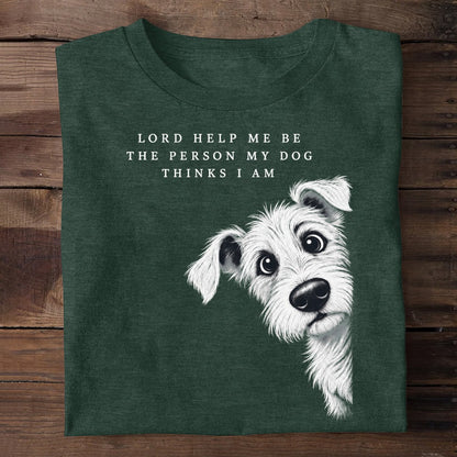 Lord Help Me Be The Person My Dog Thinks I Am, Gift For Dog Lovers | 2D Unisex T-shirt