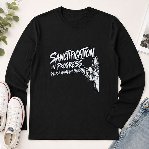 Sanctification In Progress Please Ignore My Face, Gift For Boston Terrier Mom | 2D Unisex Long Sleeve