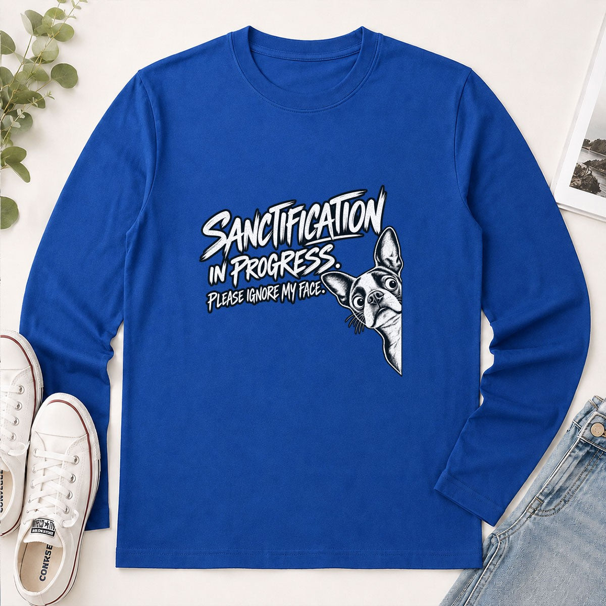 Sanctification In Progress Please Ignore My Face, Gift For Boston Terrier Mom | 2D Unisex Long Sleeve