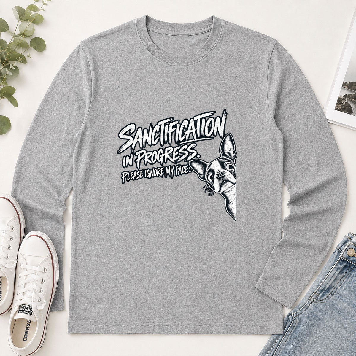 Sanctification In Progress Please Ignore My Face, Gift For Boston Terrier Mom | 2D Unisex Long Sleeve