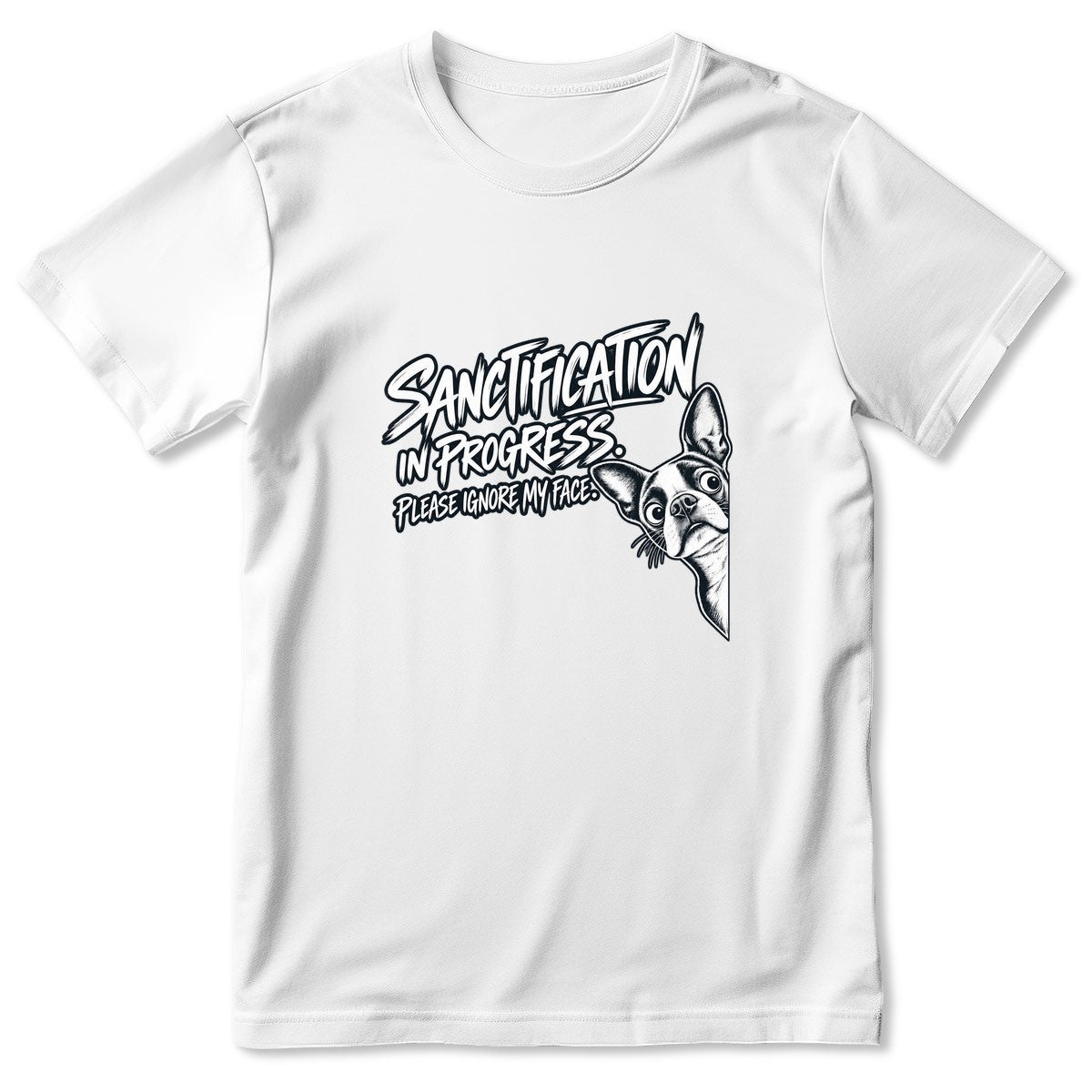 Sanctification In Progress Please Ignore My Face, Gift For Boston Terrier Mom | 2D Unisex T-shirt