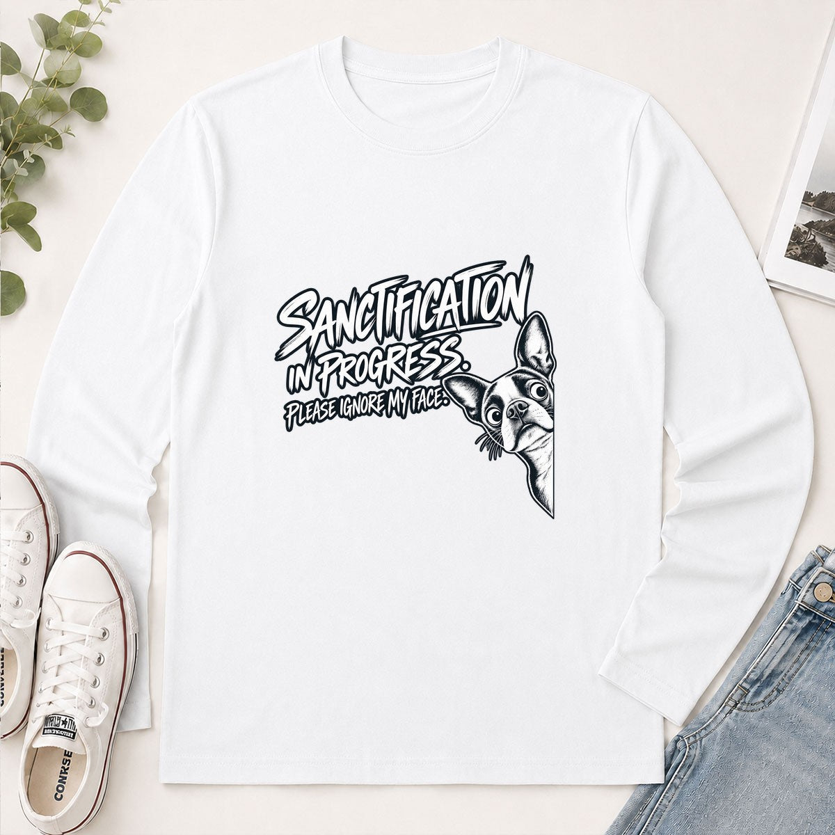 Sanctification In Progress Please Ignore My Face, Gift For Boston Terrier Mom | 2D Unisex Long Sleeve