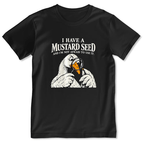 I Have A Mustard Seed And I'm Not Afraid To Use It, Gift For Christian Dad | 2D Unisex T-shirt