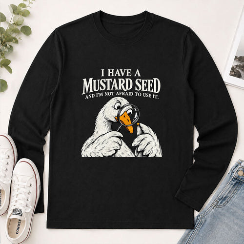 I Have A Mustard Seed And I'm Not Afraid To Use It, Gift For Christian Dad | 2D Unisex Long Sleeve