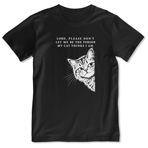 Lord Please Don't Let Me Be The Person My Cat Thinks I Am, Gift For Cat Dad | 2D Unisex T-shirt
