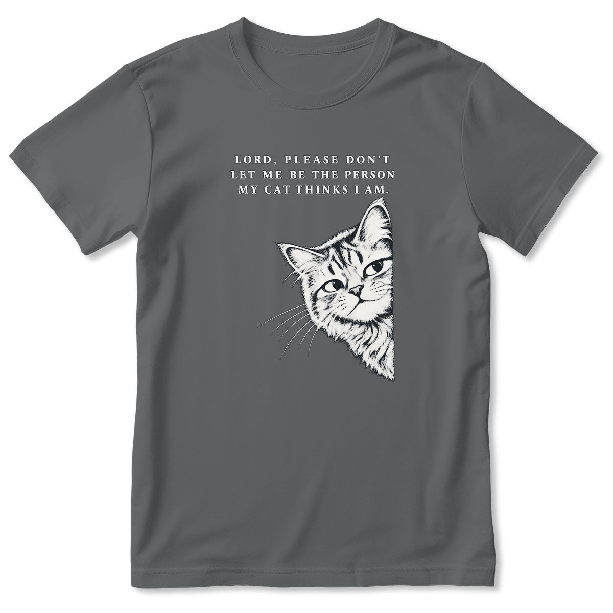 Lord Please Don't Let Me Be The Person My Cat Thinks I Am, Gift For Cat Dad | 2D Unisex T-shirt