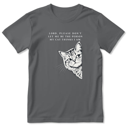 Lord Please Don't Let Me Be The Person My Cat Thinks I Am, Gift For Cat Dad | 2D Unisex T-shirt