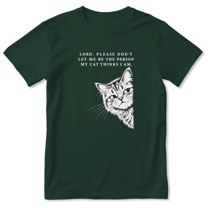 Lord Please Don't Let Me Be The Person My Cat Thinks I Am, Gift For Cat Dad | 2D Unisex T-shirt