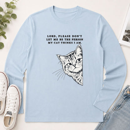 Lord Please Don't Let Me Be The Person My Cat Thinks I Am, Gift For Cat Dad | 2D Unisex Long Sleeve