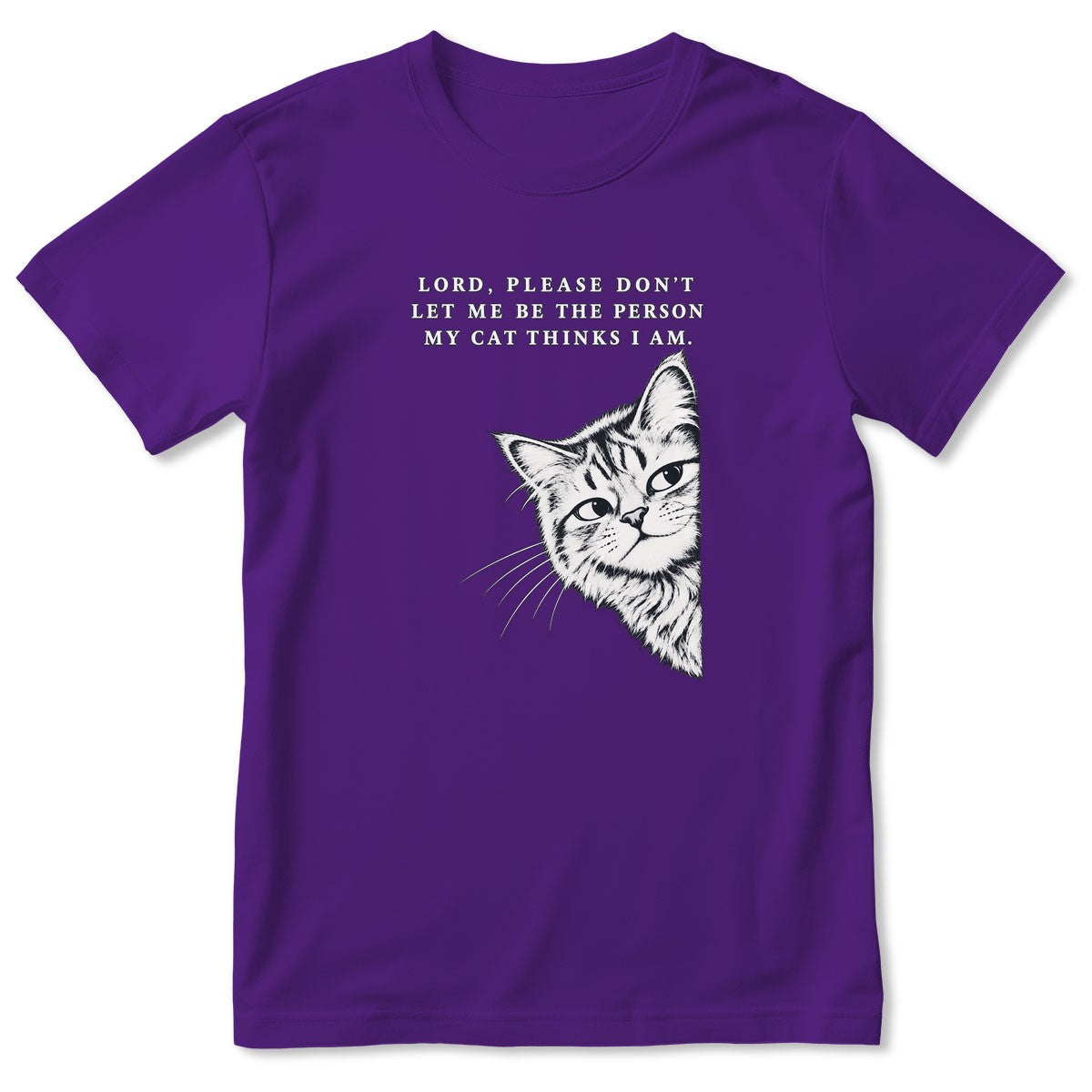 Lord Please Don't Let Me Be The Person My Cat Thinks I Am, Gift For Cat Dad | 2D Unisex T-shirt