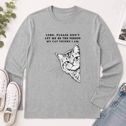 Lord Please Don't Let Me Be The Person My Cat Thinks I Am, Gift For Cat Dad | 2D Unisex Long Sleeve