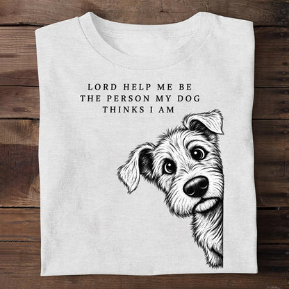 Lord Help Me Be The Person My Dog Thinks I Am, Gift For Dog Lovers | 2D Unisex T-shirt