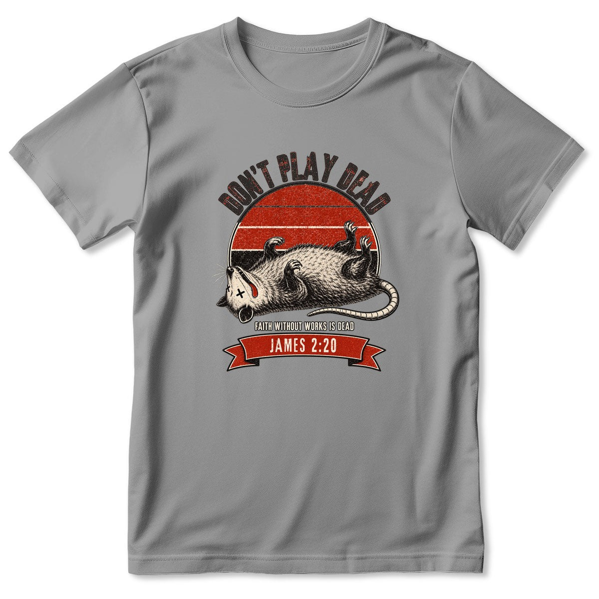 Don't Play Dead Faith Without Works Is Dead, Gift For Church Volunteer | 2D Unisex T-shirt