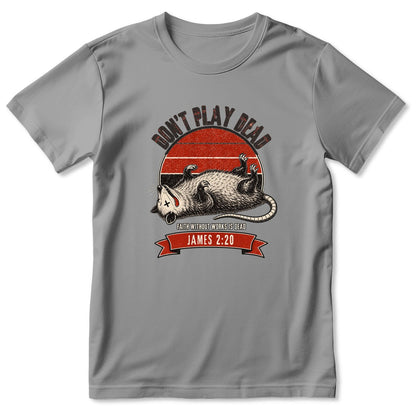 Don't Play Dead Faith Without Works Is Dead, Gift For Church Volunteer | 2D Unisex T-shirt