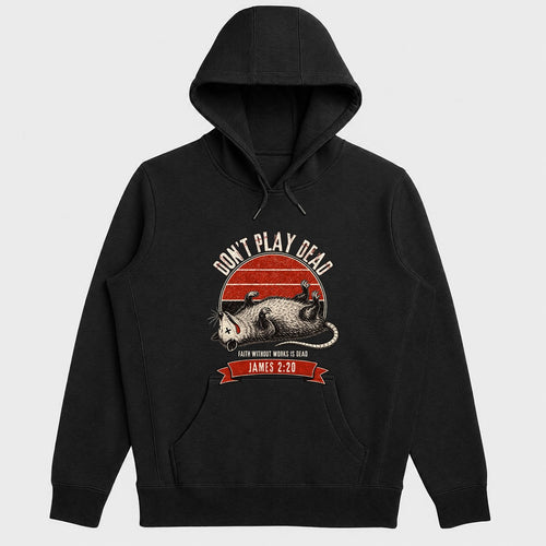 Don't Play Dead Faith Without Works Is Dead, Gift For Church Volunteer | 2D Unisex Hoodie