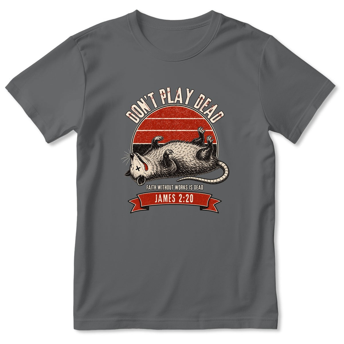 Don't Play Dead Faith Without Works Is Dead, Gift For Church Volunteer | 2D Unisex T-shirt