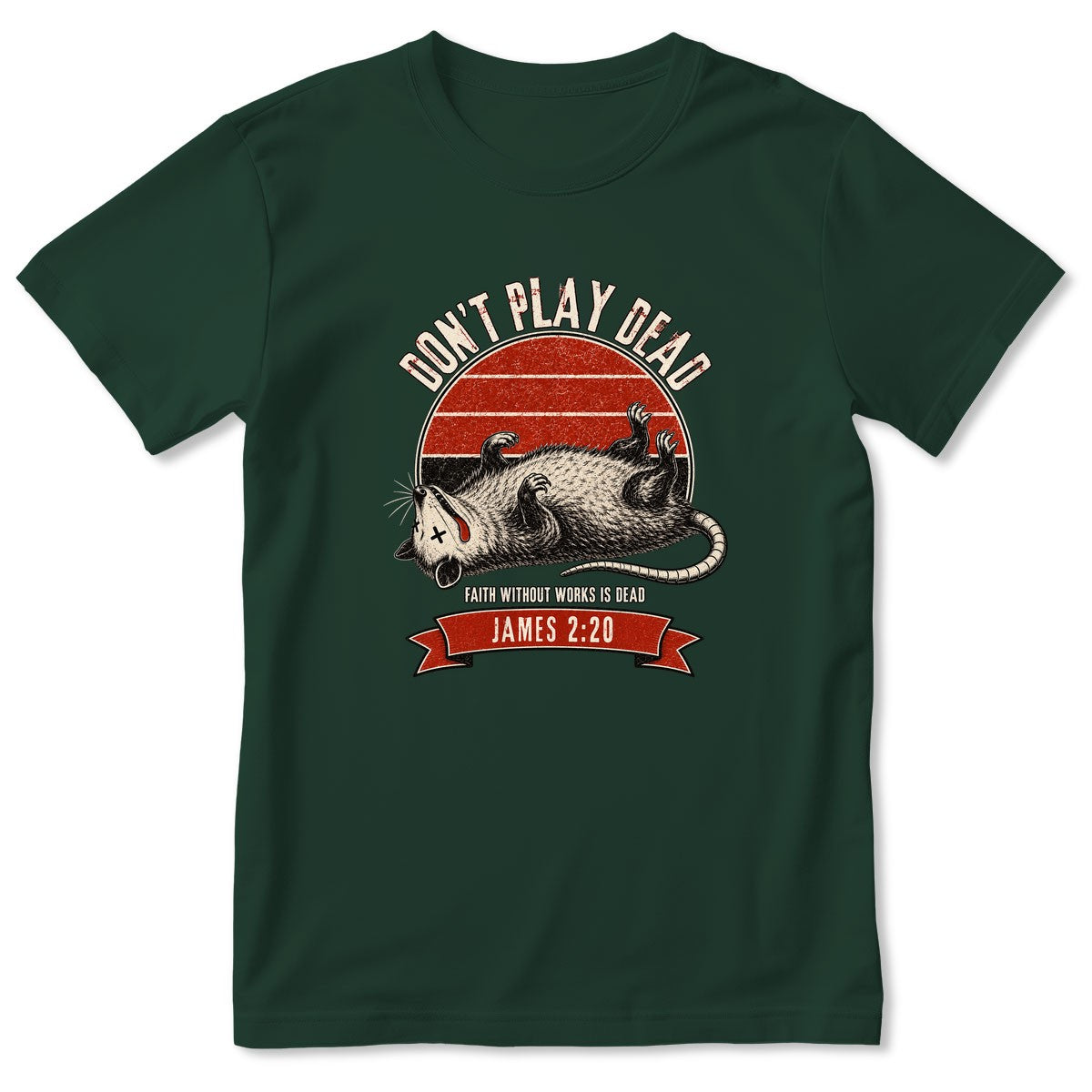 Don't Play Dead Faith Without Works Is Dead, Gift For Church Volunteer | 2D Unisex T-shirt