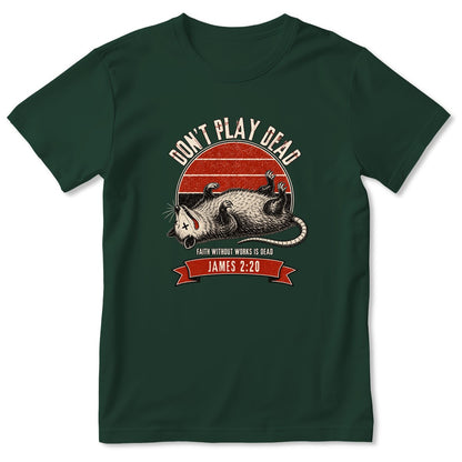 Don't Play Dead Faith Without Works Is Dead, Gift For Church Volunteer | 2D Unisex T-shirt