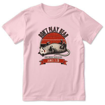 Don't Play Dead Faith Without Works Is Dead, Gift For Church Volunteer | 2D Unisex T-shirt