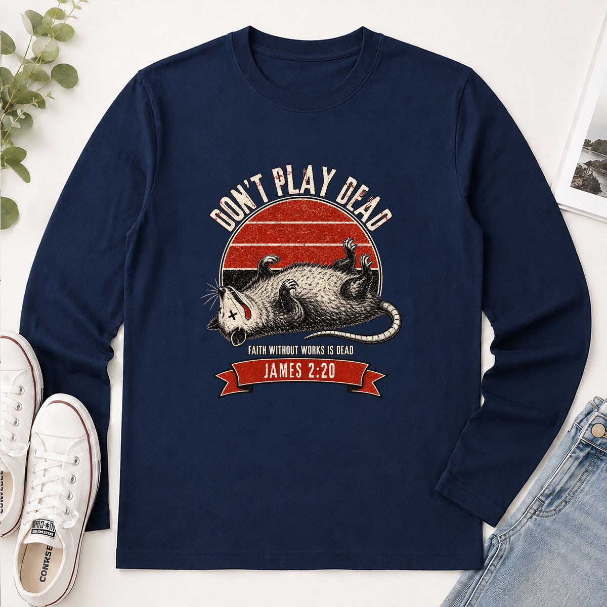 Don't Play Dead Faith Without Works Is Dead, Gift For Church Volunteer | 2D Unisex Long Sleeve