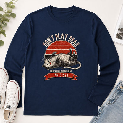 Don't Play Dead Faith Without Works Is Dead, Gift For Church Volunteer | 2D Unisex Long Sleeve