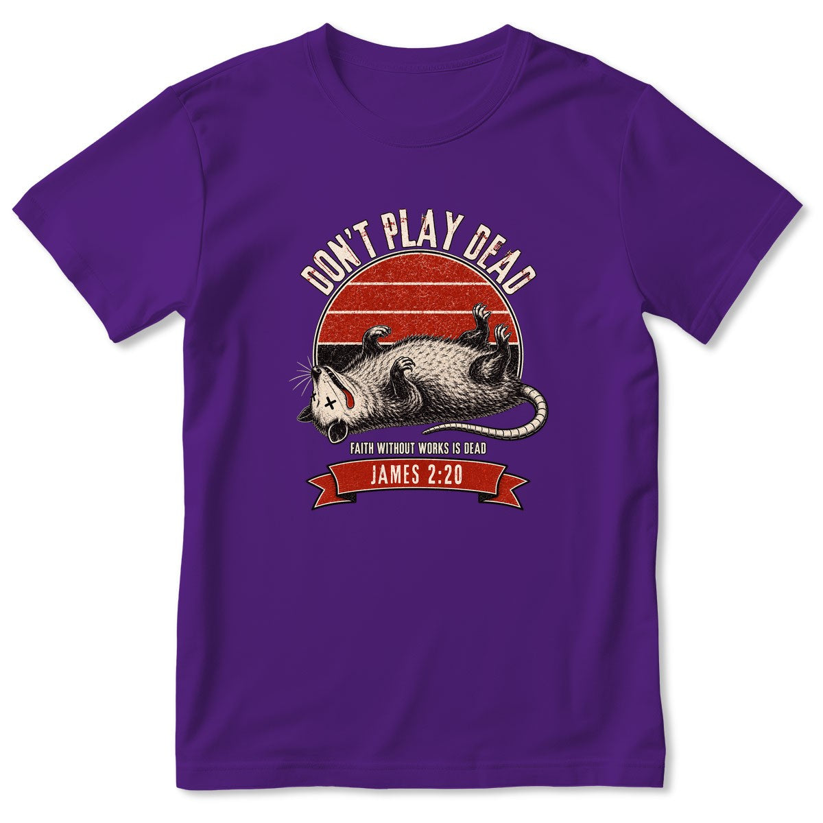 Don't Play Dead Faith Without Works Is Dead, Gift For Church Volunteer | 2D Unisex T-shirt