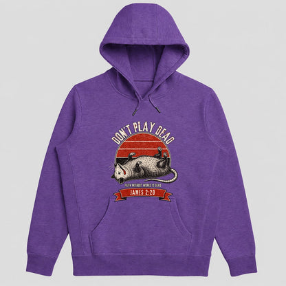 Don't Play Dead Faith Without Works Is Dead, Gift For Church Volunteer | 2D Unisex Hoodie