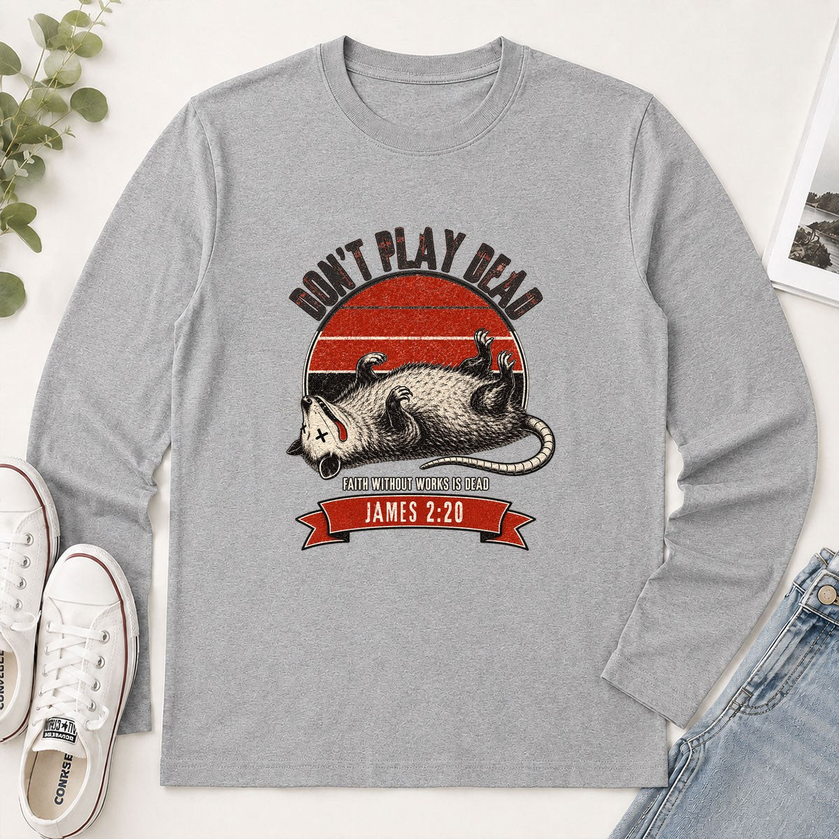 Don't Play Dead Faith Without Works Is Dead, Gift For Church Volunteer | 2D Unisex Long Sleeve