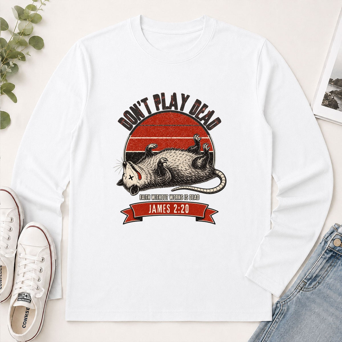 Don't Play Dead Faith Without Works Is Dead, Gift For Church Volunteer | 2D Unisex Long Sleeve