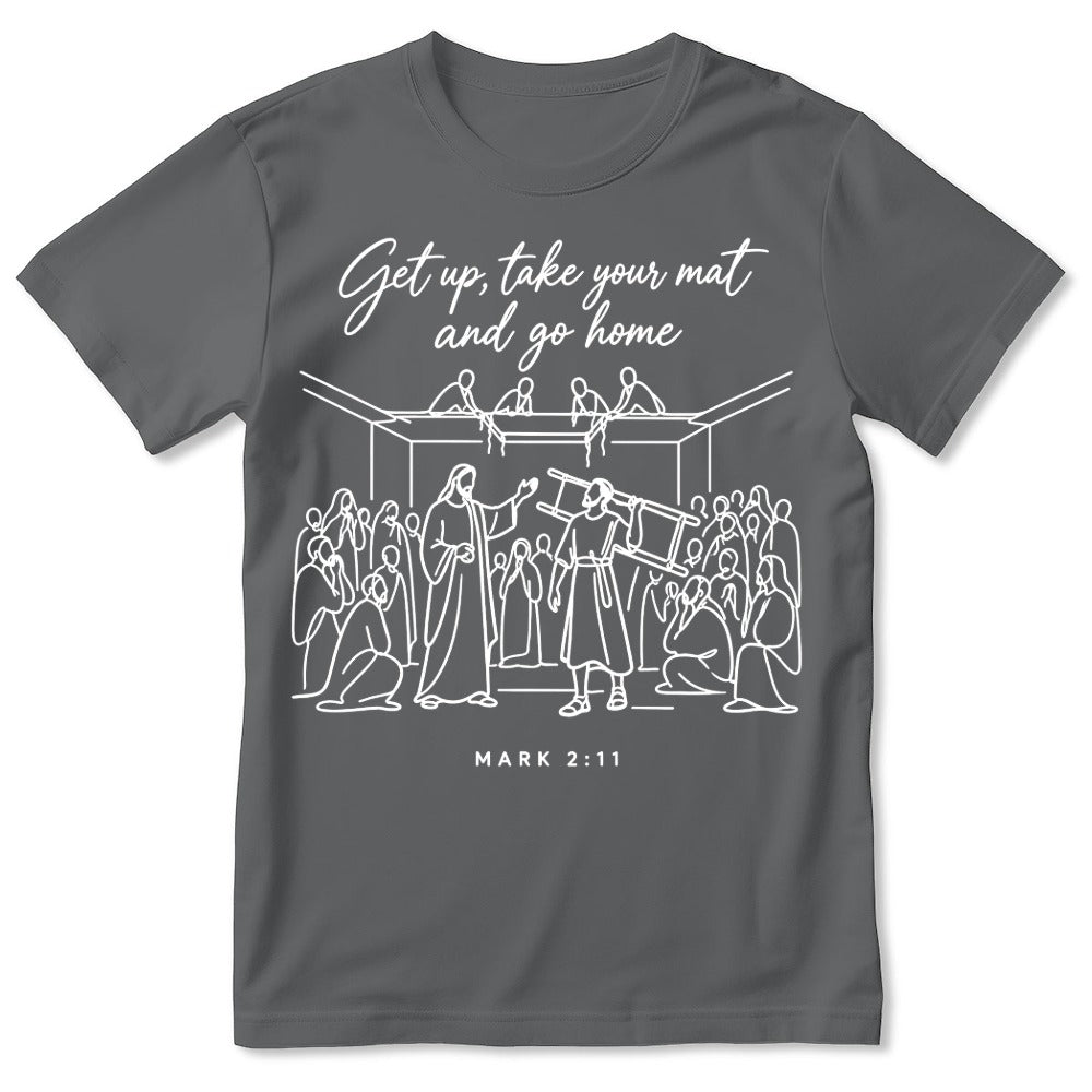 Get Up, Take Your Mat And Go Home, Gift For Christian | 2D Unisex T-shirt