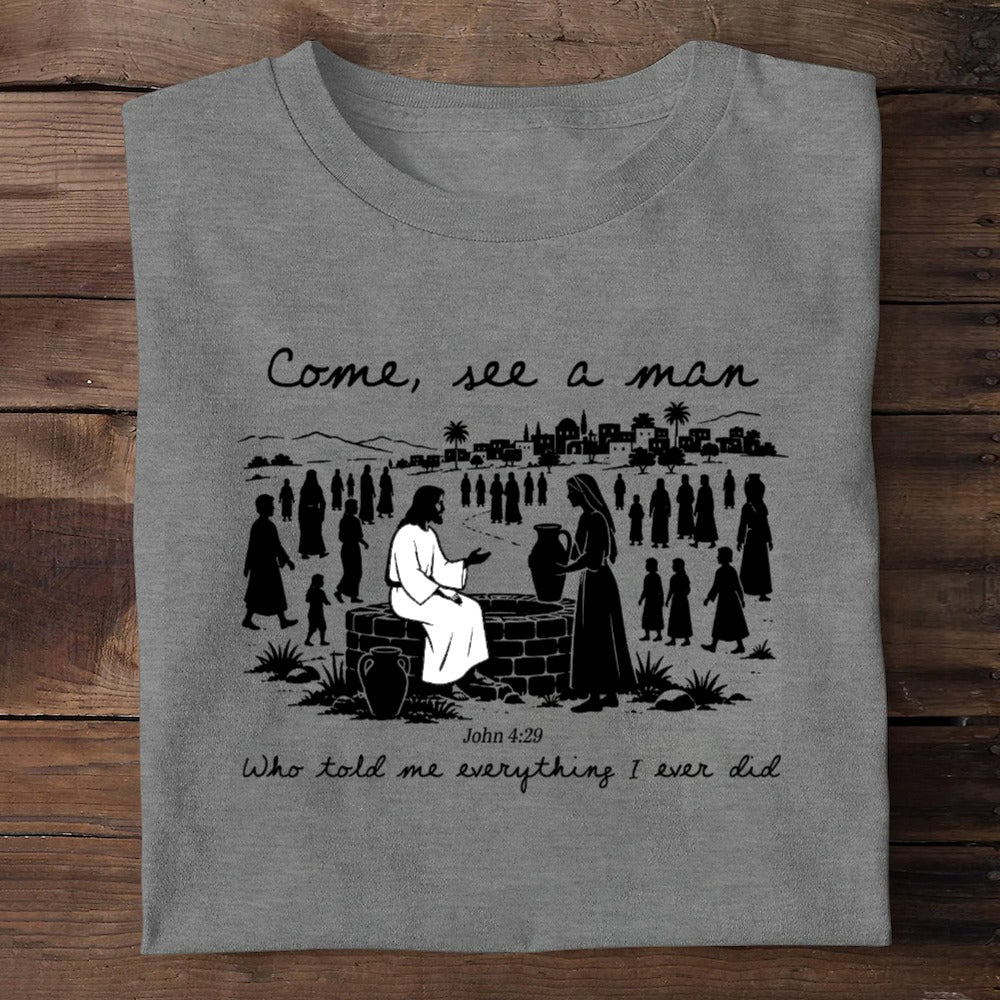 Come, See A Man Who Told Me Everything I Ever Did | 2D Unisex T-shirt