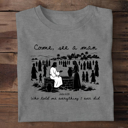 Come, See A Man Who Told Me Everything I Ever Did | 2D Unisex T-shirt