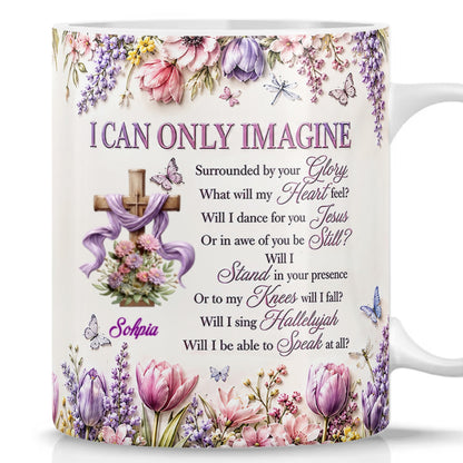 I Can Only Imagine, Gift For Mom | Personalized Ceramic Coffee Mug