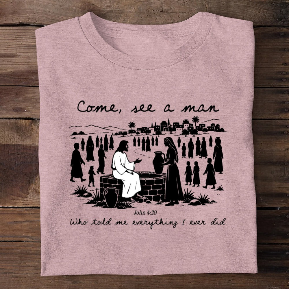 Come, See A Man Who Told Me Everything I Ever Did | 2D Unisex T-shirt